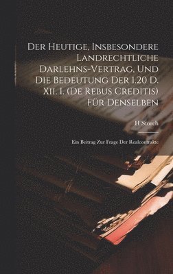 bokomslag Heutige, Insbesondere Landrechtliche Darlehns-Vertrag, Und Die Bedeutung Der 1.20 D. Xii. I. (De Rebus Creditis) Für Denselben