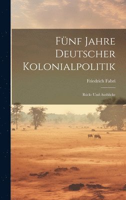 Fnf Jahre Deutscher Kolonialpolitik 1