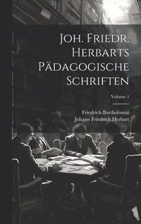 bokomslag Joh. Friedr. Herbarts Pdagogische Schriften; Volume 1