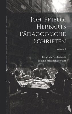 Joh. Friedr. Herbarts Pdagogische Schriften; Volume 1 1