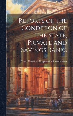 Reports of the Condition of the State, Private and Savings Banks 1