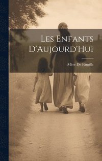 bokomslag Les Enfants D'Aujourd'Hui