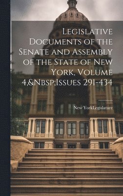 New York (State) Legislature - Legislative Documents of the Senate and Assembly of the State of New York, Volume 4, Issues 291-434, Inbunden