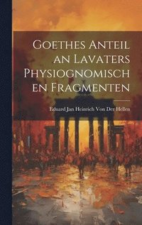 bokomslag Goethes Anteil an Lavaters Physiognomischen Fragmenten