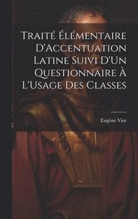 bokomslag Trait lmentaire D'Accentuation Latine Suivi D'Un Questionnaire  L'Usage Des Classes