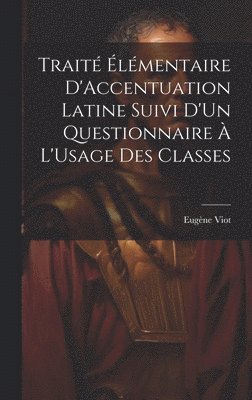 bokomslag Trait lmentaire D'Accentuation Latine Suivi D'Un Questionnaire  L'Usage Des Classes