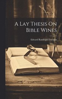 bokomslag A Lay Thesis On Bible Wines