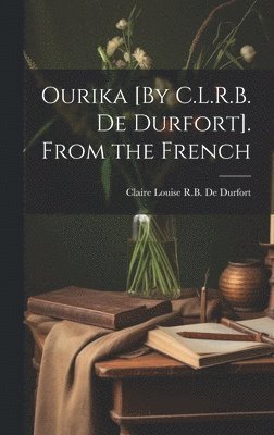 bokomslag Ourika [By C.L.R.B. De Durfort]. From the French