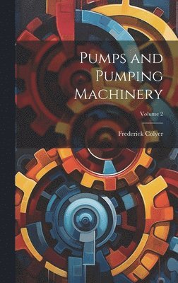bokomslag Pumps and Pumping Machinery; Volume 2