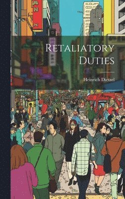 Heinrich Dietzel - Retaliatory Duties, Inbunden