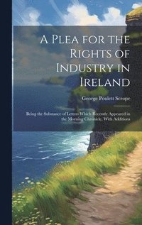 bokomslag A Plea for the Rights of Industry in Ireland
