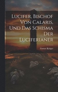 bokomslag Lucifer, Bischof Von Calaris, Und Das Schisma Der Luciferianer