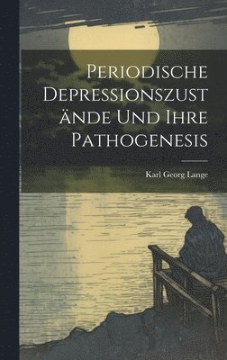 bokomslag Periodische Depressionszustnde Und Ihre Pathogenesis