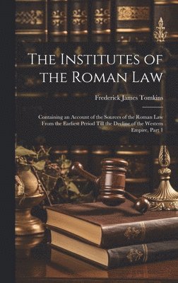 bokomslag The Institutes of the Roman Law