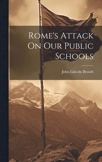 bokomslag Rome's Attack On Our Public Schools