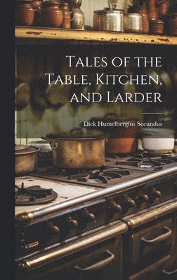 Tales of the Table, Kitchen, and Larder 1