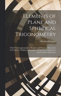 bokomslag Elements of Plane and Spherical Trigonometry