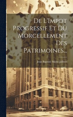 De L'Impot Progressif Et Du Morcellement Des Patrimoines...