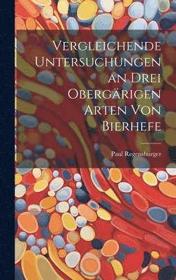 bokomslag Vergleichende Untersuchungen an Drei Obergrigen Arten Von Bierhefe