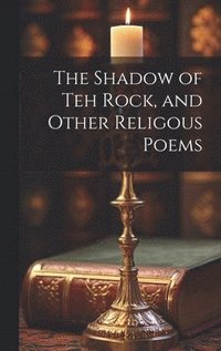 bokomslag Shadow of Teh Rock, and Other Religous Poems