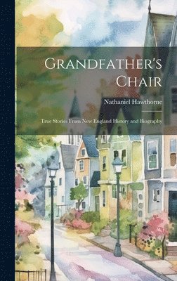 Nathaniel Hawthorne - Grandfather's Chair, Inbunden