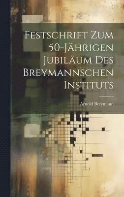 Festschrift Zum 50-Jhrigen Jubilum Des Breymannschen Instituts 1