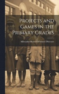 bokomslag Projects and Games in the Primary Grades