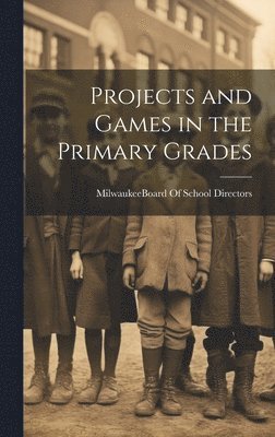 bokomslag Projects and Games in the Primary Grades