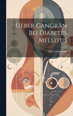 bokomslag Ueber Gangrän Bei Diabetes Mellitus