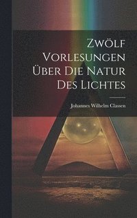 bokomslag Zwlf Vorlesungen ber Die Natur Des Lichtes