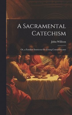 John Willison - Sacramental Catechism, Inbunden