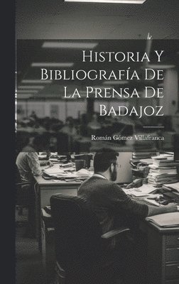 Historia Y Bibliografa De La Prensa De Badajoz 1