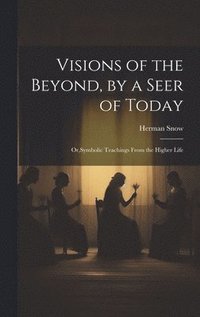 bokomslag Visions of the Beyond, by a Seer of Today