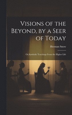 Visions of the Beyond, by a Seer of Today 1