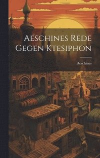 bokomslag Aeschines Rede Gegen Ktesiphon