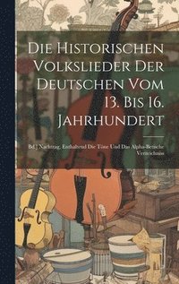 bokomslag Die Historischen Volkslieder Der Deutschen Vom 13. Bis 16. Jahrhundert