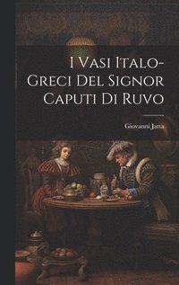 bokomslag I Vasi Italo-Greci Del Signor Caputi Di Ruvo