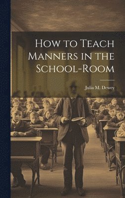 bokomslag How to Teach Manners in the School-Room