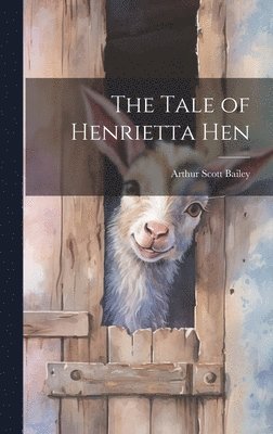 Arthur Scott Bailey - Tale of Henrietta Hen, Inbunden