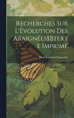 René-Édouard Claparède - Recherches Sur L'Évolution Des Araignées$Btexte Imprimé, Inbunden
