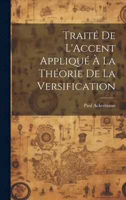 Paul Ackermann - Traité De L'Accent Appliqué À La Théorie De La Versification, Inbunden