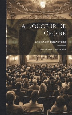 Jacques Clary Jean Normand - Douceur De Croire, Inbunden