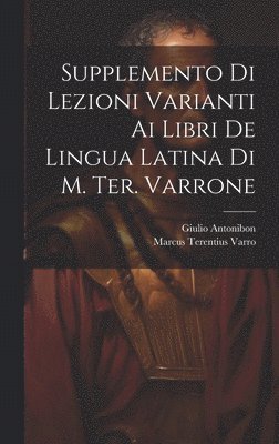 Supplemento Di Lezioni Varianti Ai Libri De Lingua Latina Di M. Ter. Varrone 1