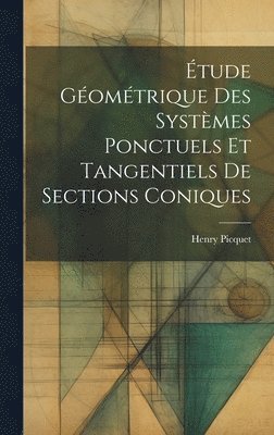 Étude Géométrique Des Systèmes Ponctuels Et Tangentiels De Sections Coniques