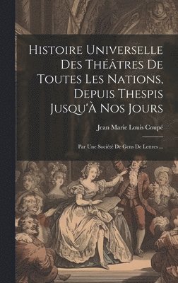 Jean Marie Louis Coupé - Histoire Universelle Des Théâtres De Toutes Les Nations, Depuis Thespis Jusqu'À Nos Jours, Inbunden