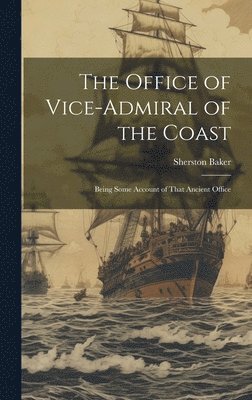 Sherston Baker - Office of Vice-Admiral of the Coast, Inbunden