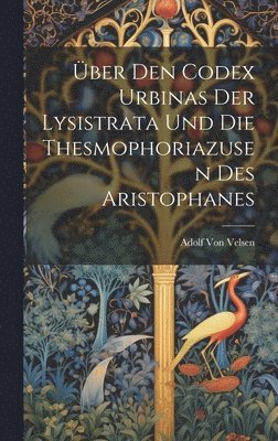 ber Den Codex Urbinas Der Lysistrata Und Die Thesmophoriazusen Des Aristophanes 1