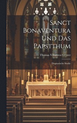 bokomslag Sanct Bonaventura Und Das Papstthum