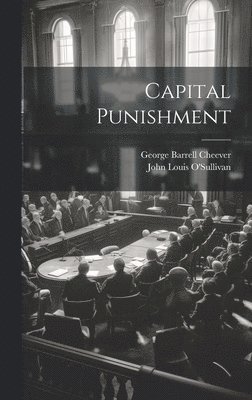 George Barrell Cheever, John Louis O'Sullivan - Capital Punishment, Inbunden