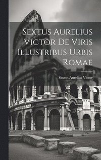 bokomslag Sextus Aurelius Victor De Viris Illustribus Urbis Romae